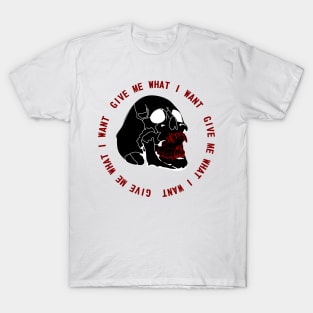 Give Me What I Want T-Shirt